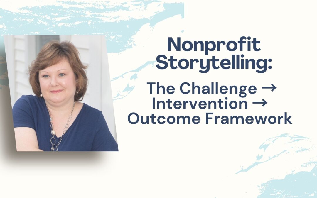 Nonprofit Storytelling: The Challenge → Intervention → Outcome Framework