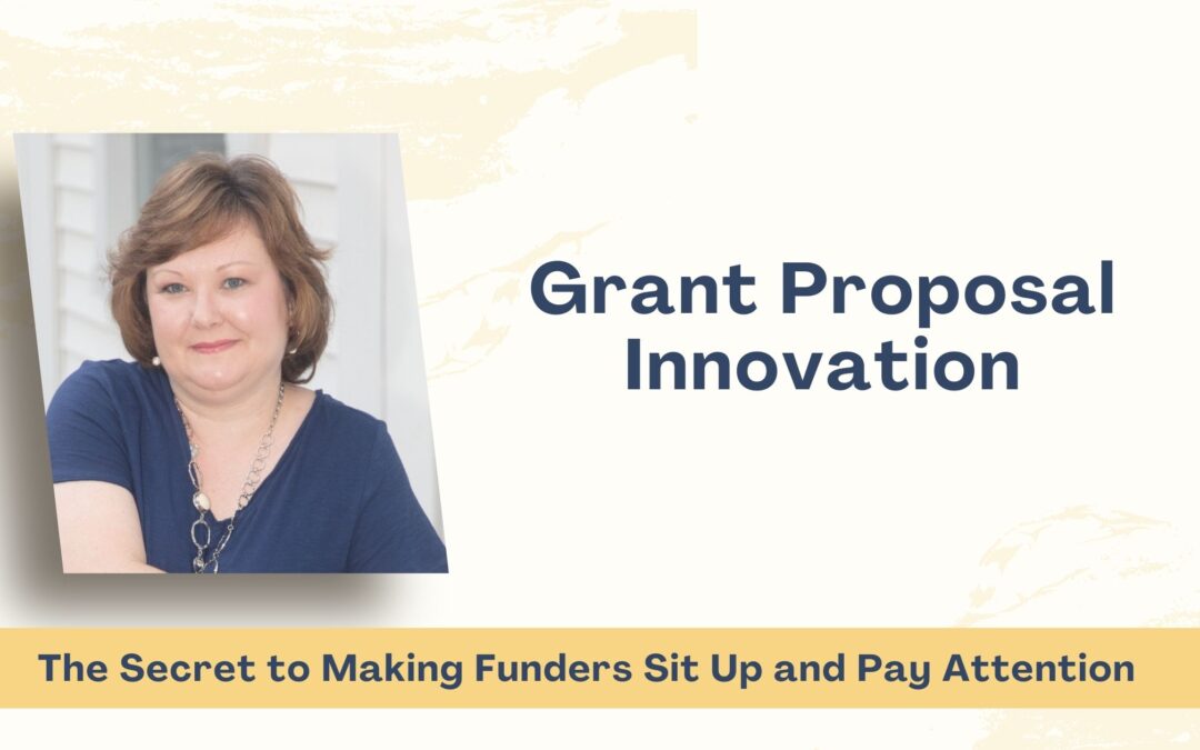 Grant Proposal Innovation: The Secret to Making Funders Sit Up and Pay Attention